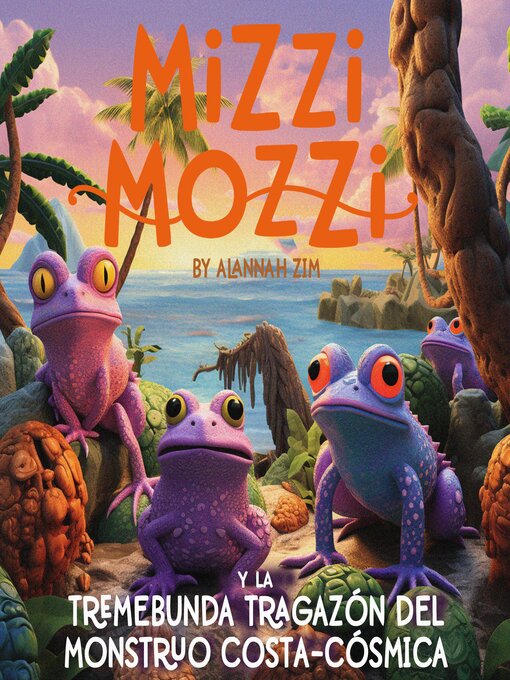 Title details for Mizzi Mozzi Y La Tremebunda Tragazón Del Monstruo Costa-Cósmica by Alannah Zim - Available